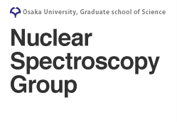 Nuclear Spectroscopy Group, Osaka University, Graduate school of Science
